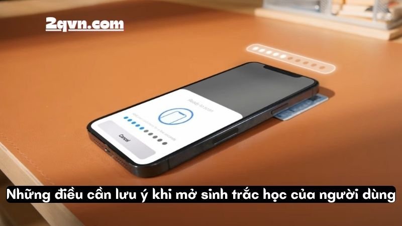 Những điều cần lưu ý khi mở sinh trắc học của người dùng