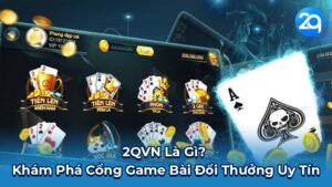 2QVN Là Gì? Khám Phá Cổng Game Bài Đổi Thưởng Uy Tín