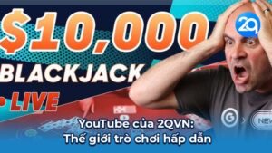 YouTube của 2QVN: Thế giới trò chơi hấp dẫn